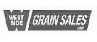 W WEST SIDE GRAIN SALES CORP. trademark