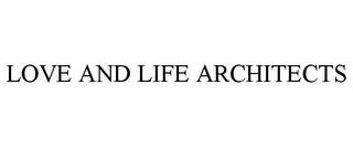 LOVE AND LIFE ARCHITECTS trademark