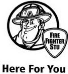 FIRE FIGHTER STU HERE FOR YOU trademark