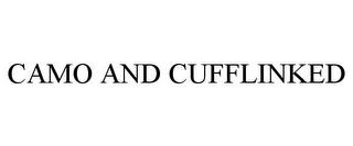 CAMO AND CUFFLINKED trademark