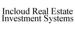 INCLOUD REAL ESTATE INVESTMENT SYSTEMS trademark