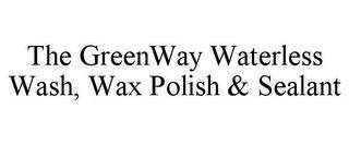 THE GREENWAY WATERLESS WASH, WAX POLISH & SEALANT trademark