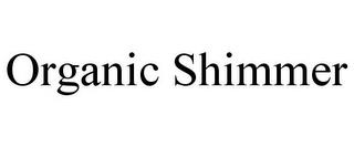 ORGANIC SHIMMER trademark