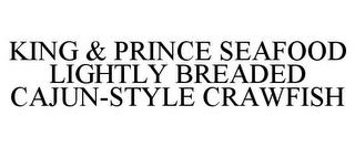 KING & PRINCE SEAFOOD LIGHTLY BREADED CAJUN-STYLE CRAWFISH trademark