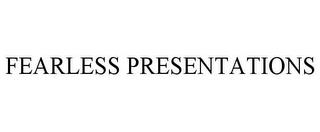 FEARLESS PRESENTATIONS trademark