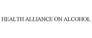 HEALTH ALLIANCE ON ALCOHOL trademark