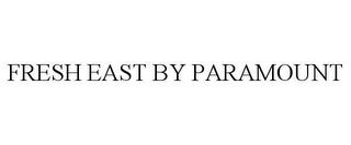 FRESH EAST BY PARAMOUNT trademark