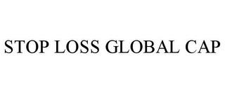 STOP LOSS GLOBAL CAP trademark