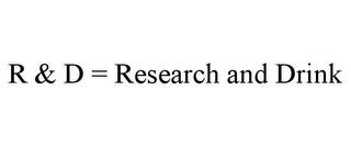 R & D = RESEARCH AND DRINK trademark