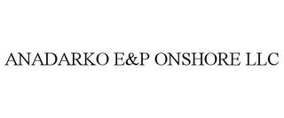 ANADARKO E&P ONSHORE LLC trademark