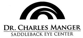 DR. CHARLES MANGER SADDLEBACK EYE CENTER trademark