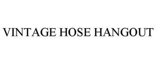 VINTAGE HOSE HANGOUT trademark