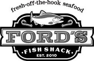 FRESH OFF THE HOOK SEAFOOD FORD'S FISH SHACK EST 2010HACK EST 2010 trademark