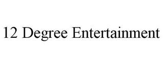 12 DEGREE ENTERTAINMENT trademark