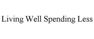 LIVING WELL SPENDING LESS trademark