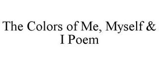 THE COLORS OF ME, MYSELF & I POEM trademark