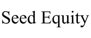 SEED EQUITY trademark