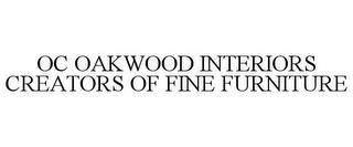 OC OAKWOOD INTERIORS CREATORS OF FINE FURNITURE trademark