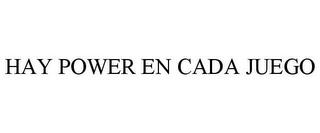 HAY POWER EN CADA JUEGO trademark