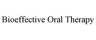 BIOEFFECTIVE ORAL THERAPY trademark