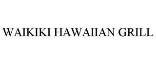 WAIKIKI HAWAIIAN GRILL trademark