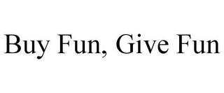 BUY FUN, GIVE FUN trademark