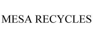 MESA RECYCLES trademark