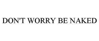 DON'T WORRY BE NAKED trademark