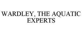 WARDLEY, THE AQUATIC EXPERTS trademark