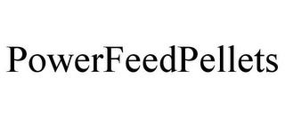 POWERFEEDPELLETS trademark