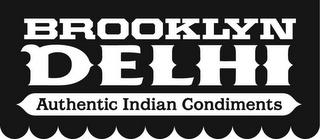 BROOKLYN DELHI, AUTHENTIC INDIAN CONDIMENTS trademark