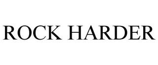 ROCK HARDER trademark