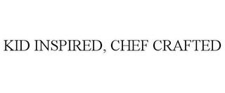 KID INSPIRED, CHEF CRAFTED trademark