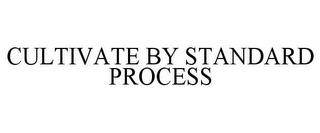 CULTIVATE BY STANDARD PROCESS trademark