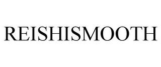 REISHISMOOTH trademark