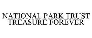 NATIONAL PARK TRUST TREASURE FOREVER trademark