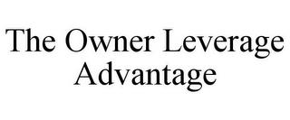 THE OWNER LEVERAGE ADVANTAGE trademark