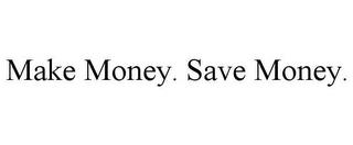 MAKE MONEY. SAVE MONEY. trademark