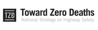 TZD TOWARD ZERO DEATHS NATIONAL STRATEGY ON HIGHWAY SAFETYON HIGHWAY SAFETY trademark