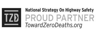 TZD NATIONAL STRATEGY ON HIGHWAY SAFETY PROUD PARTNER TOWARDZERODEATHS.ORG trademark