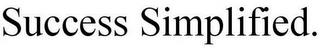 SUCCESS SIMPLIFIED. trademark