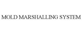 MOLD MARSHALLING SYSTEM trademark