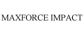 MAXFORCE IMPACT trademark