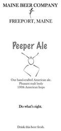 MAINE BEER COMPANY FREEPORT, MAINE PEEPER ALE OUR HAND-CRAFTED AMERICAN ALE. PLEASANT MALT BODY 100% AMERICAN HOPS DO WHAT'S RIGHT. DRINK THIS BEER FRESH. trademark