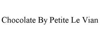 CHOCOLATE BY PETITE LE VIAN trademark