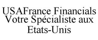 USAFRANCE FINANCIALS VOTRE SPÉCIALISTE AUX ETATS-UNIS trademark