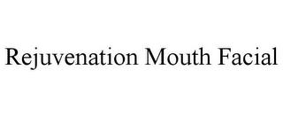 REJUVENATION MOUTH FACIAL trademark