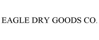 EAGLE DRY GOODS CO. trademark