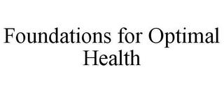 FOUNDATIONS FOR OPTIMAL HEALTH trademark