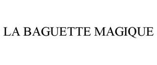 LA BAGUETTE MAGIQUE trademark